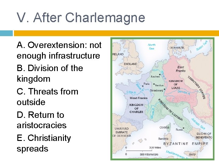 V. After Charlemagne A. Overextension: not enough infrastructure B. Division of the kingdom C.