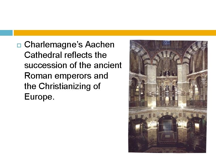  Charlemagne’s Aachen Cathedral reflects the succession of the ancient Roman emperors and the