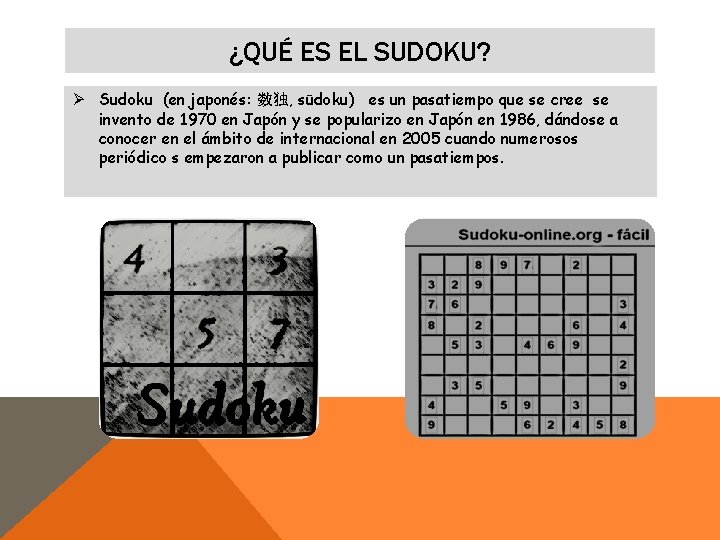¿QUÉ ES EL SUDOKU? Ø Sudoku (en japonés: 数独, sūdoku) es un pasatiempo que