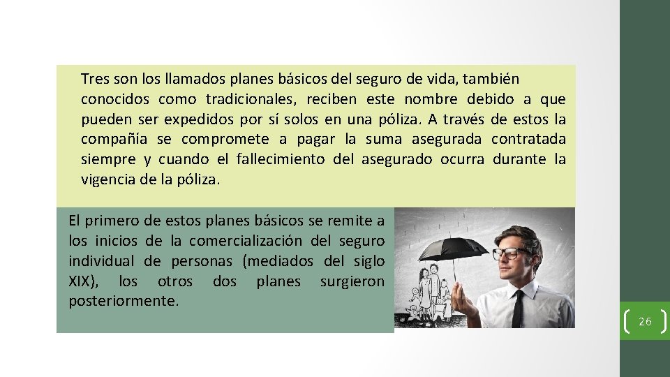 Tres son los llamados planes básicos del seguro de vida, también conocidos como tradicionales,