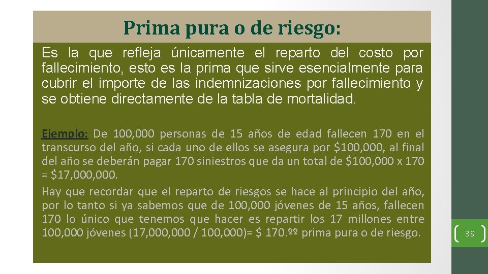 Prima pura o de riesgo: Es la que refleja únicamente el reparto del costo