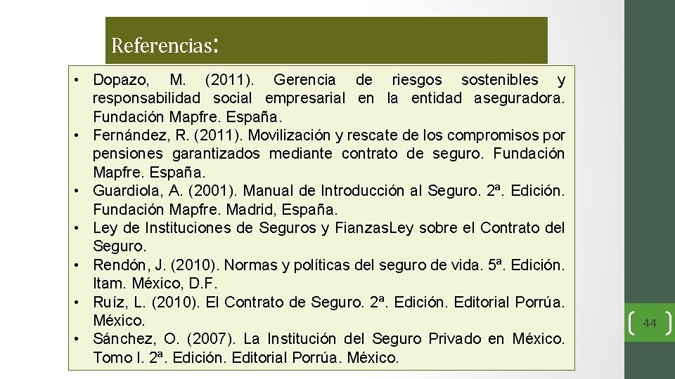 Referencias: • Dopazo, M. (2011). Gerencia de riesgos sostenibles y responsabilidad social empresarial en