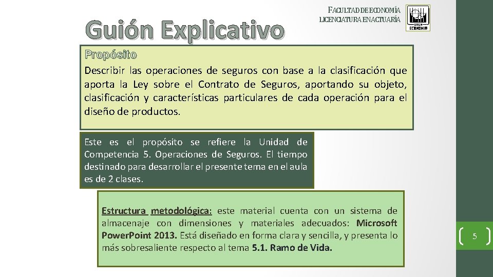 Guión Explicativo FACULTAD DE ECONOMÍA LICENCIATURA EN ACTUARÍA Propósito Describir las operaciones de seguros