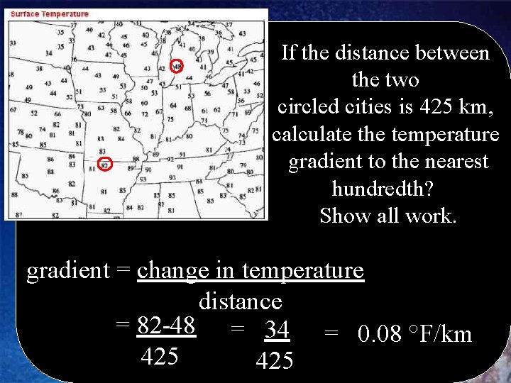 If the distance between the two circled cities is 425 km, calculate the temperature