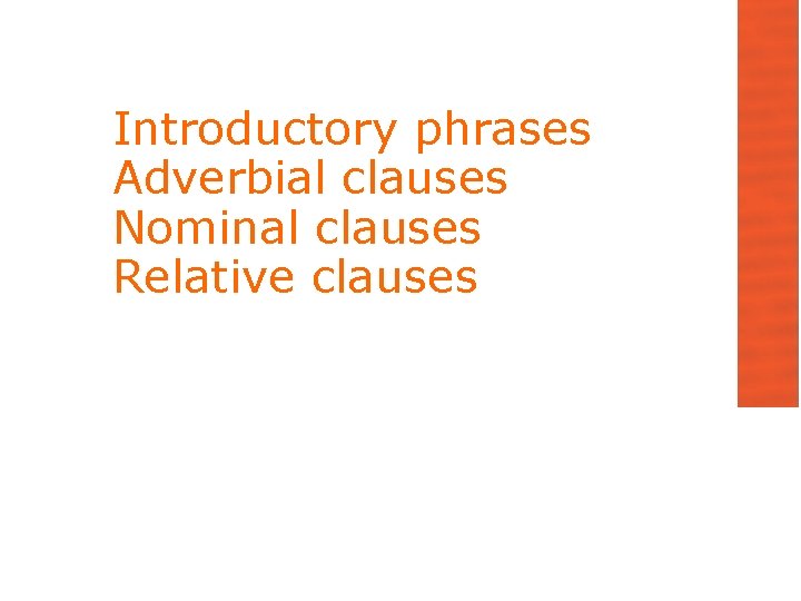 Introductory phrases Adverbial clauses Nominal clauses Relative clauses 