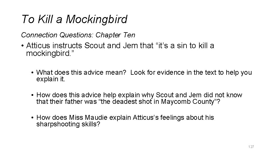To Kill a Mockingbird Connection Questions: Chapter Ten • Atticus instructs Scout and Jem To Kill a Mockingbird Connection Questions: Chapter Ten • Atticus instructs Scout and Jem