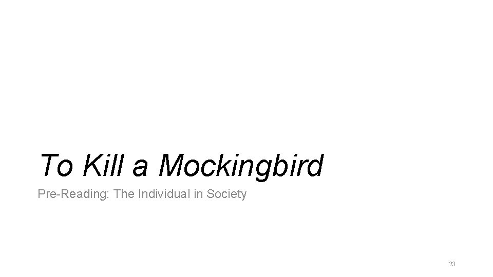 To Kill a Mockingbird Pre-Reading: The Individual in Society 23 To Kill a Mockingbird Pre-Reading: The Individual in Society 23