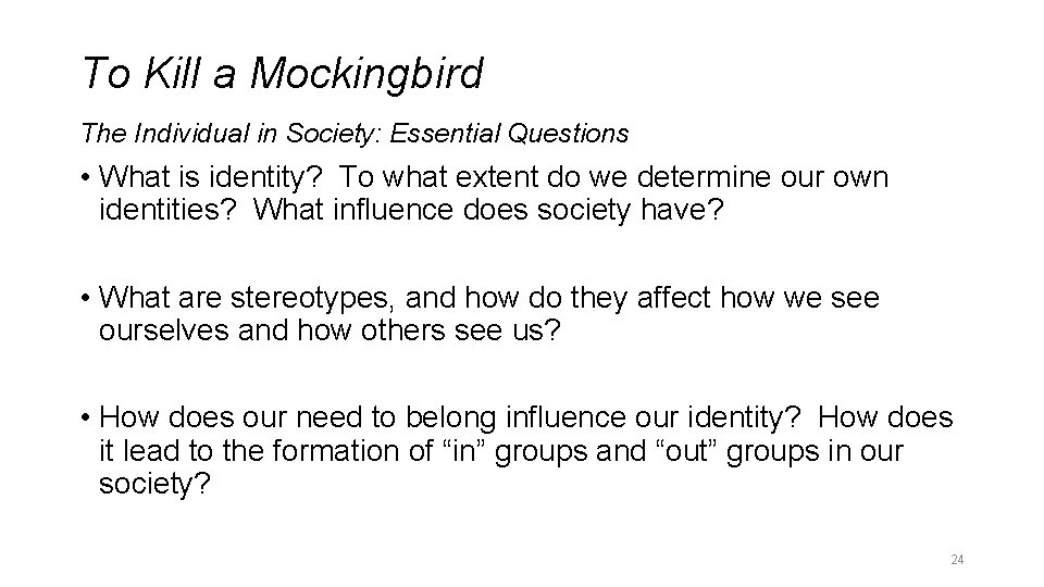 To Kill a Mockingbird The Individual in Society: Essential Questions • What is identity? To Kill a Mockingbird The Individual in Society: Essential Questions • What is identity?