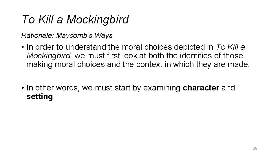 To Kill a Mockingbird Rationale: Maycomb’s Ways • In order to understand the moral To Kill a Mockingbird Rationale: Maycomb’s Ways • In order to understand the moral