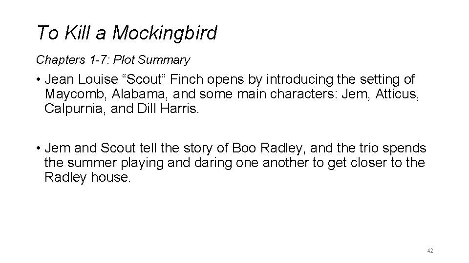 To Kill a Mockingbird Chapters 1 -7: Plot Summary • Jean Louise “Scout” Finch To Kill a Mockingbird Chapters 1 -7: Plot Summary • Jean Louise “Scout” Finch
