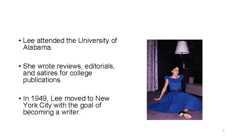 • Lee attended the University of Alabama. • She wrote reviews, editorials, and • Lee attended the University of Alabama. • She wrote reviews, editorials, and