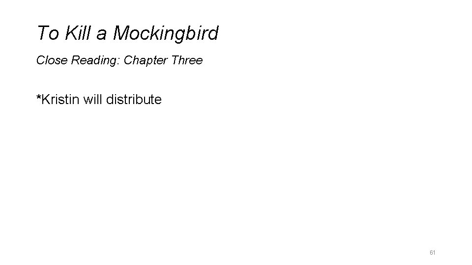 To Kill a Mockingbird Close Reading: Chapter Three *Kristin will distribute 61 To Kill a Mockingbird Close Reading: Chapter Three *Kristin will distribute 61