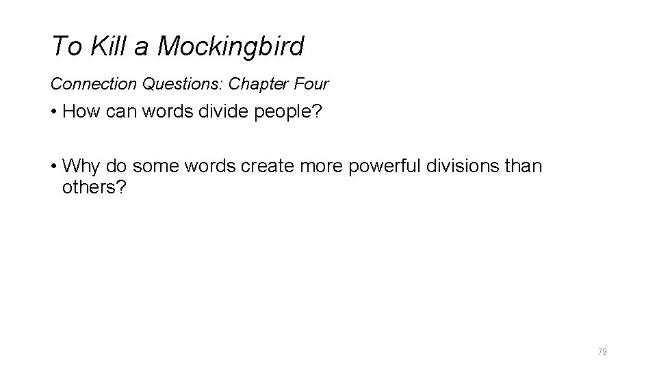 To Kill a Mockingbird Connection Questions: Chapter Four • How can words divide people? To Kill a Mockingbird Connection Questions: Chapter Four • How can words divide people?