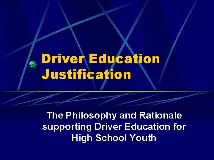 Driver Education Justification The Philosophy and Rationale supporting Driver Education for High School Youth