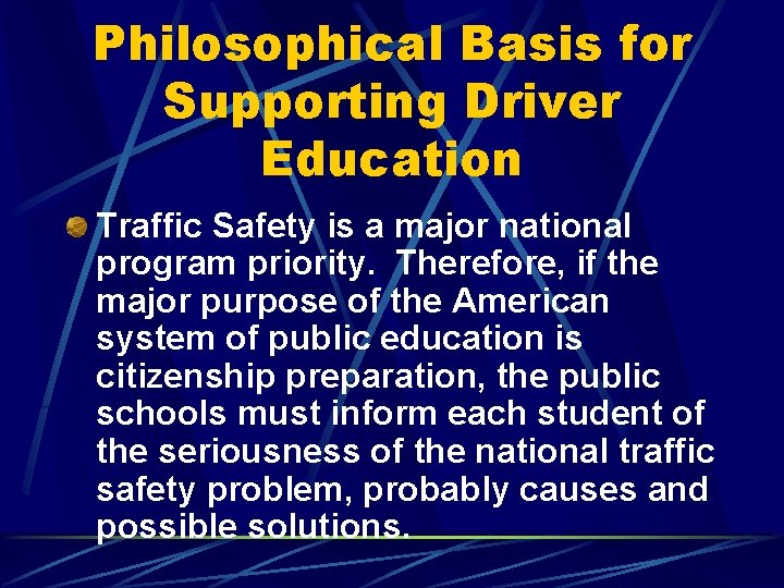 Philosophical Basis for Supporting Driver Education Traffic Safety is a major national program priority.