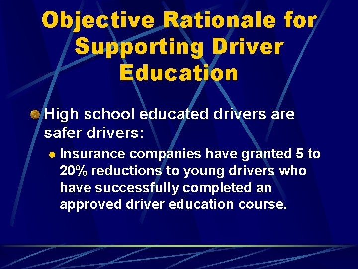 Objective Rationale for Supporting Driver Education High school educated drivers are safer drivers: l