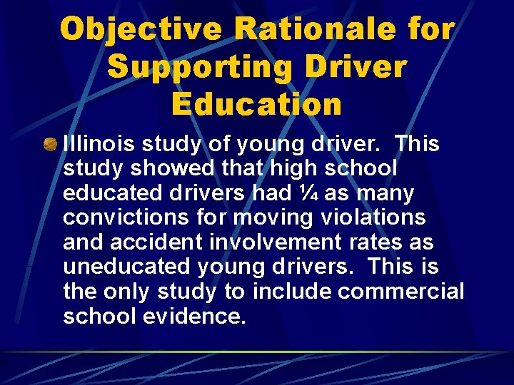 Objective Rationale for Supporting Driver Education Illinois study of young driver. This study showed