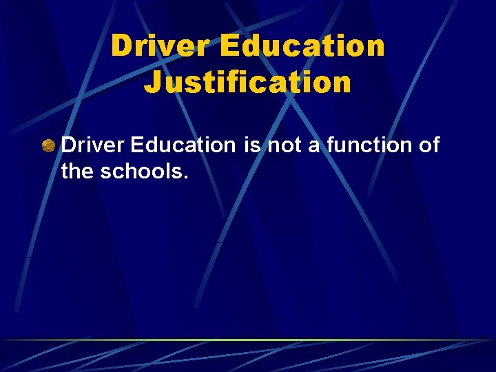 Driver Education Justification Driver Education is not a function of the schools. 