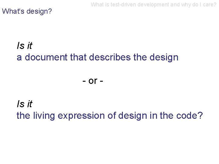 What’s design? What is test-driven development and why do I care? Is it a