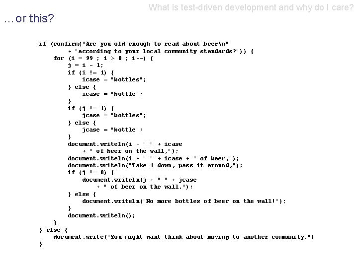 …or this? What is test-driven development and why do I care? if (confirm("Are you