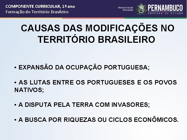 COMPONENTE CURRICULAR, 1º ano Formação do Território Brasileiro CAUSAS DAS MODIFICAÇÕES NO TERRITÓRIO BRASILEIRO