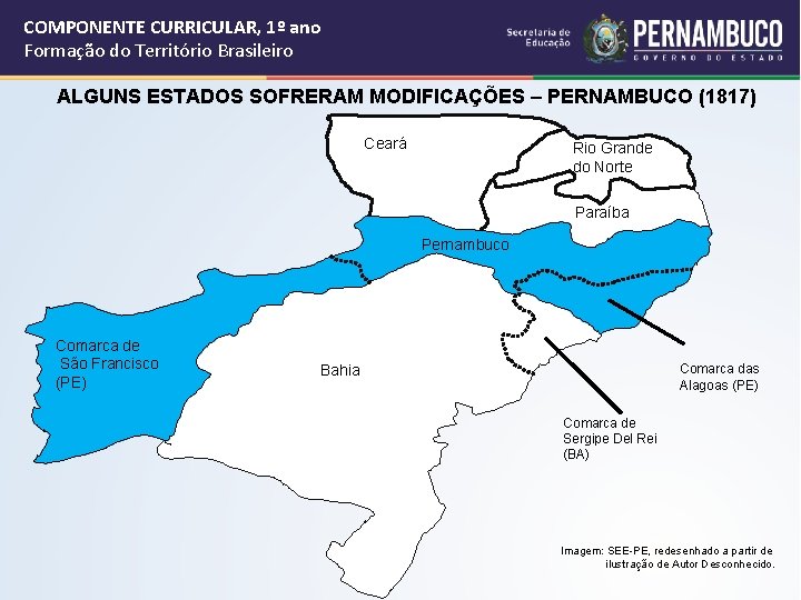 COMPONENTE CURRICULAR, 1º ano Formação do Território Brasileiro ALGUNS ESTADOS SOFRERAM MODIFICAÇÕES – PERNAMBUCO