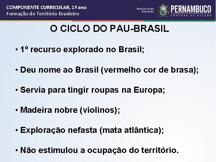 COMPONENTE CURRICULAR, 1º ano Formação do Território Brasileiro O CICLO DO PAU-BRASIL • 1º