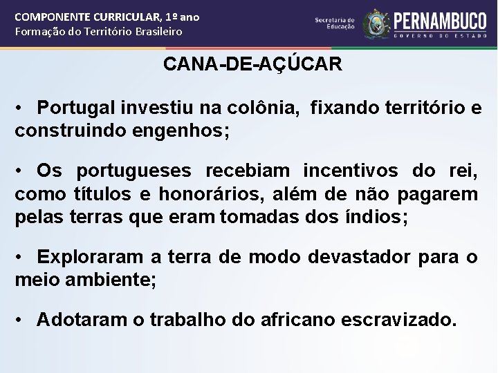 COMPONENTE CURRICULAR, 1º ano Formação do Território Brasileiro CANA-DE-AÇÚCAR • Portugal investiu na colônia,