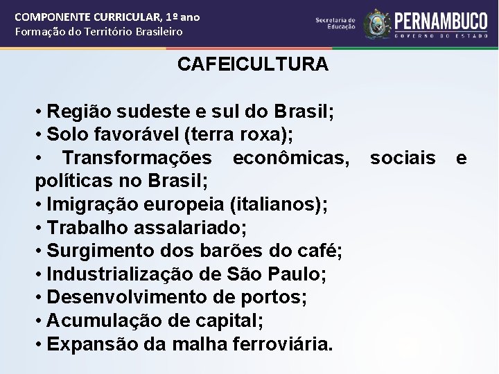COMPONENTE CURRICULAR, 1º ano Formação do Território Brasileiro CAFEICULTURA • Região sudeste e sul