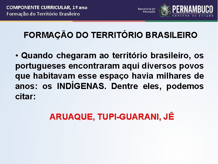 COMPONENTE CURRICULAR, 1º ano Formação do Território Brasileiro FORMAÇÃO DO TERRITÓRIO BRASILEIRO • Quando