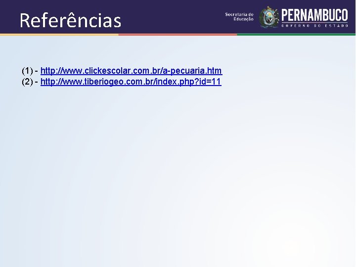 Referências (1) - http: //www. clickescolar. com. br/a-pecuaria. htm (2) - http: //www. tiberiogeo.
