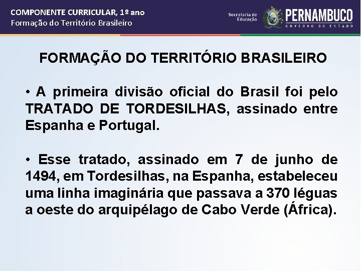 COMPONENTE CURRICULAR, 1º ano Formação do Território Brasileiro FORMAÇÃO DO TERRITÓRIO BRASILEIRO • A