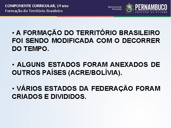 COMPONENTE CURRICULAR, 1º ano Formação do Território Brasileiro • A FORMAÇÃO DO TERRITÓRIO BRASILEIRO