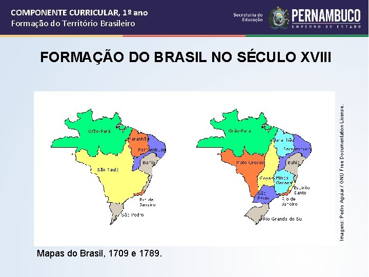 COMPONENTE CURRICULAR, 1º ano Formação do Território Brasileiro Imagens: Pedro Aguiar / GNU Free
