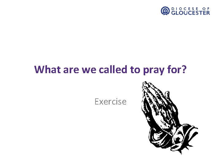 What are we called to pray for? Exercise 