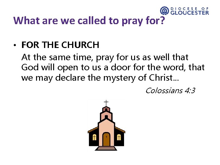 What are we called to pray for? • FOR THE CHURCH At the same