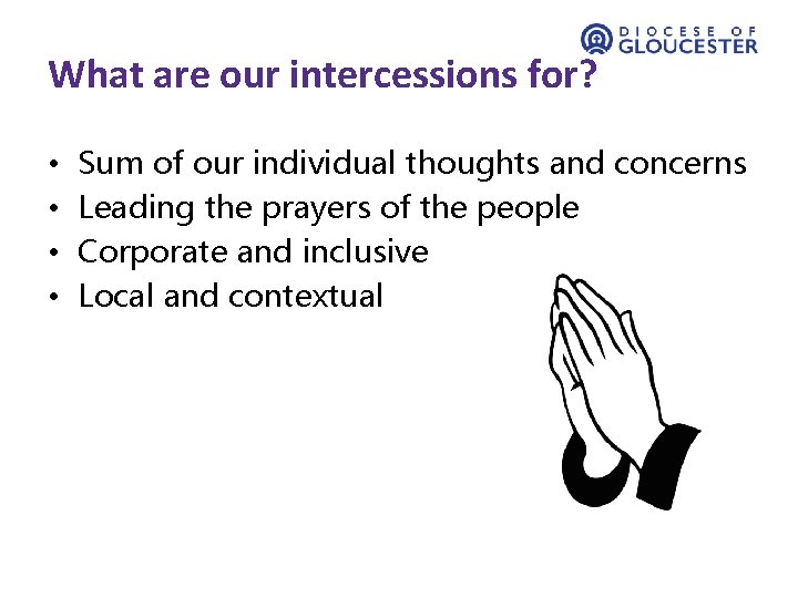 What are our intercessions for? • • Sum of our individual thoughts and concerns