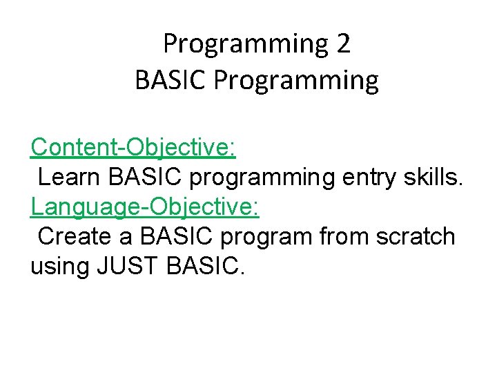 Programming 2 BASIC Programming Content-Objective: Learn BASIC programming entry skills. Language-Objective: Create a BASIC