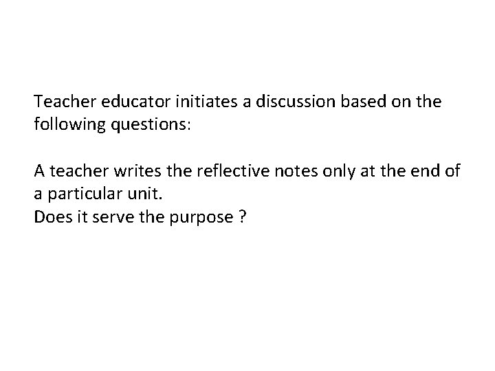 Teacher educator initiates a discussion based on the following questions: A teacher writes the