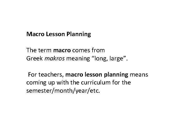 Macro Lesson Planning The term macro comes from Greek makros meaning “long, large”. For