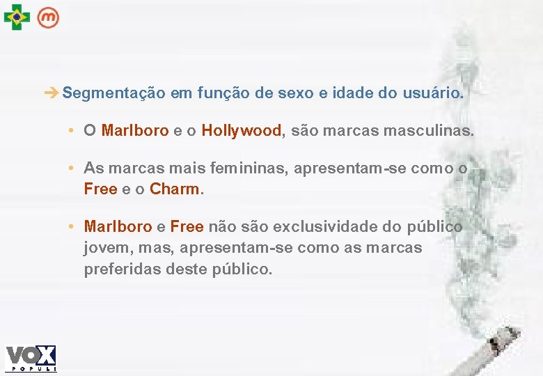 è Segmentação em função de sexo e idade do usuário. • O Marlboro e