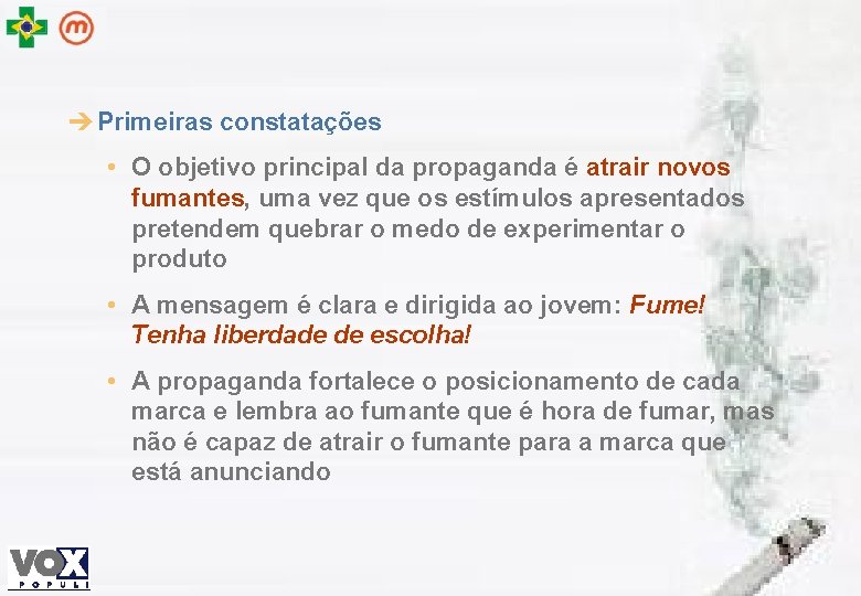 è Primeiras constatações • O objetivo principal da propaganda é atrair novos fumantes, uma