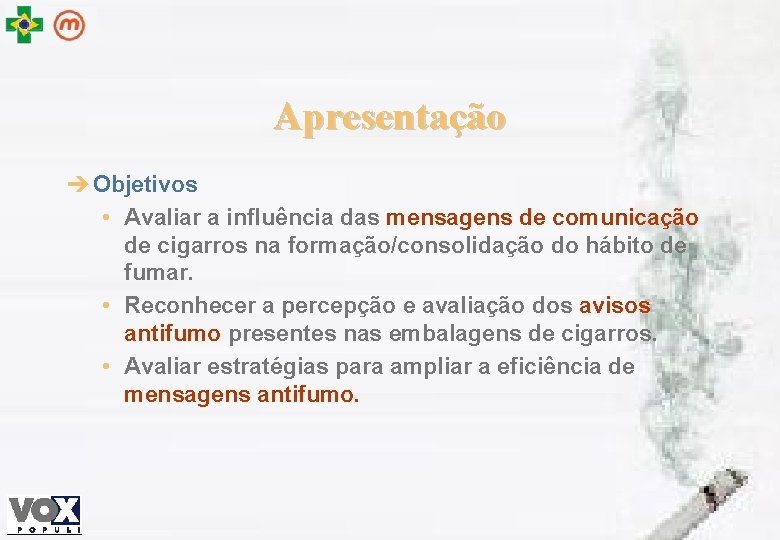 Apresentação è Objetivos • Avaliar a influência das mensagens de comunicação de cigarros na
