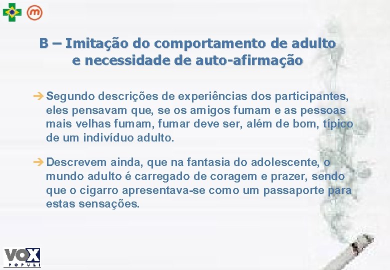 B – Imitação do comportamento de adulto e necessidade de auto-afirmação è Segundo descrições