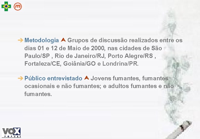 è Metodologia Grupos de discussão realizados entre os dias 01 e 12 de Maio