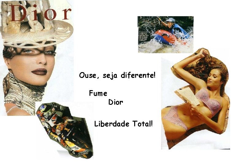 Ouse, seja diferente! Fume Dior Liberdade Total! 