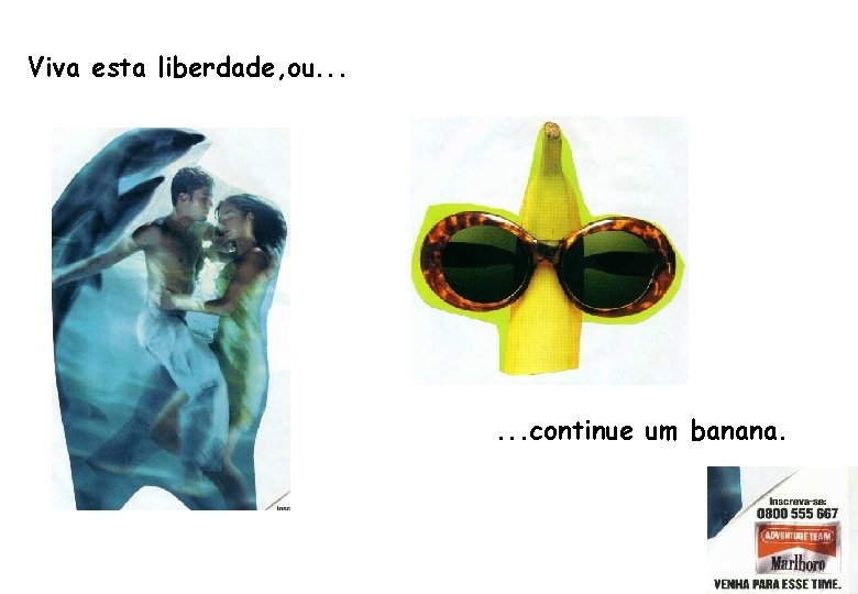 Viva esta liberdade, ou. . . continue um banana. 