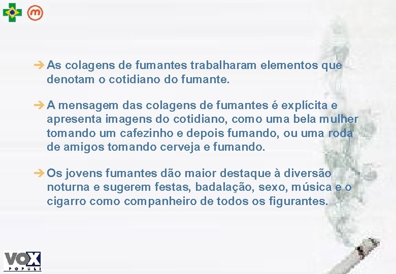 è As colagens de fumantes trabalharam elementos que denotam o cotidiano do fumante. è