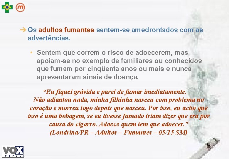 è Os adultos fumantes sentem-se amedrontados com as advertências. • Sentem que correm o