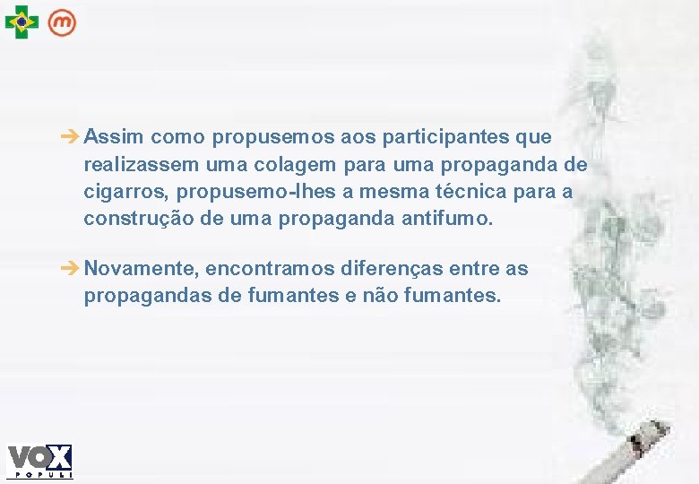 è Assim como propusemos aos participantes que realizassem uma colagem para uma propaganda de